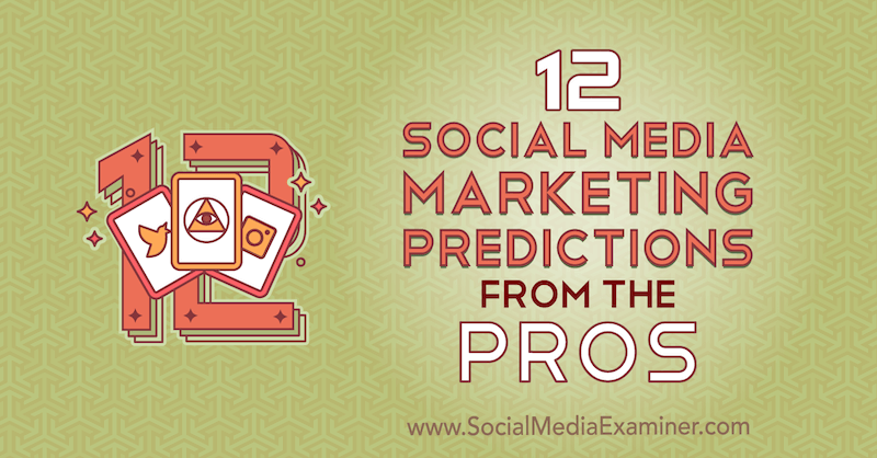 12 predicții de marketing pe rețelele sociale de la profesioniști de Lisa D. Jenkins pe Social Media Examiner.