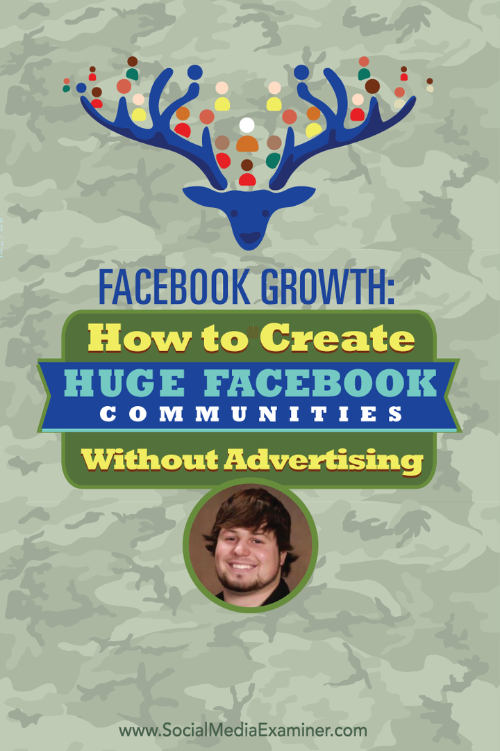 Creșterea Facebook: Cum să creați comunități Facebook uriașe fără publicitate: Social Media Examiner