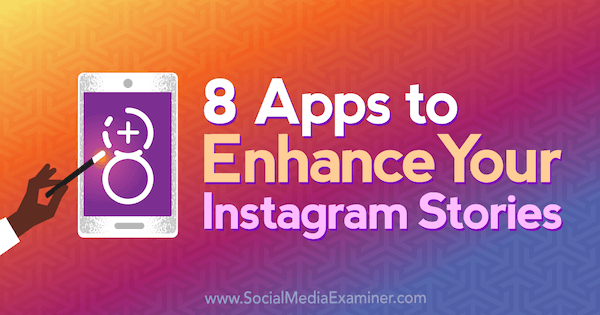 8 aplicații pentru a vă îmbunătăți poveștile Instagram de Tabitha Carro pe Social Media Examiner.