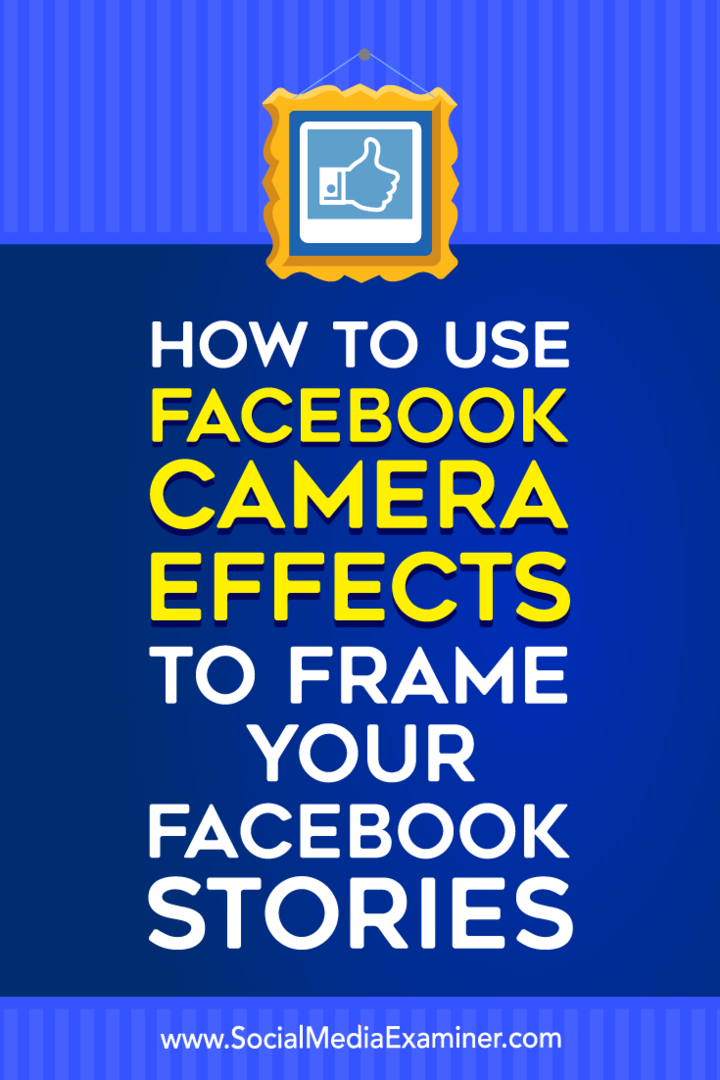 Cum se utilizează efectele camerei Facebook pentru a crea cadre de evenimente Facebook și cadre de locație pe Social Media Examiner.