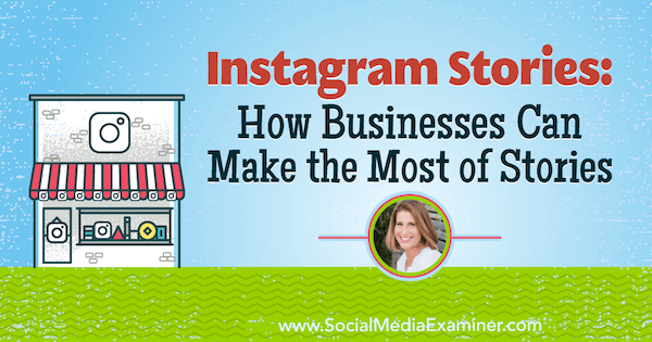 Povestiri Instagram: modul în care întreprinderile pot profita la maximum de poveștile cu informații de la Sue B. Zimmerman pe podcastul de socializare pentru marketing.