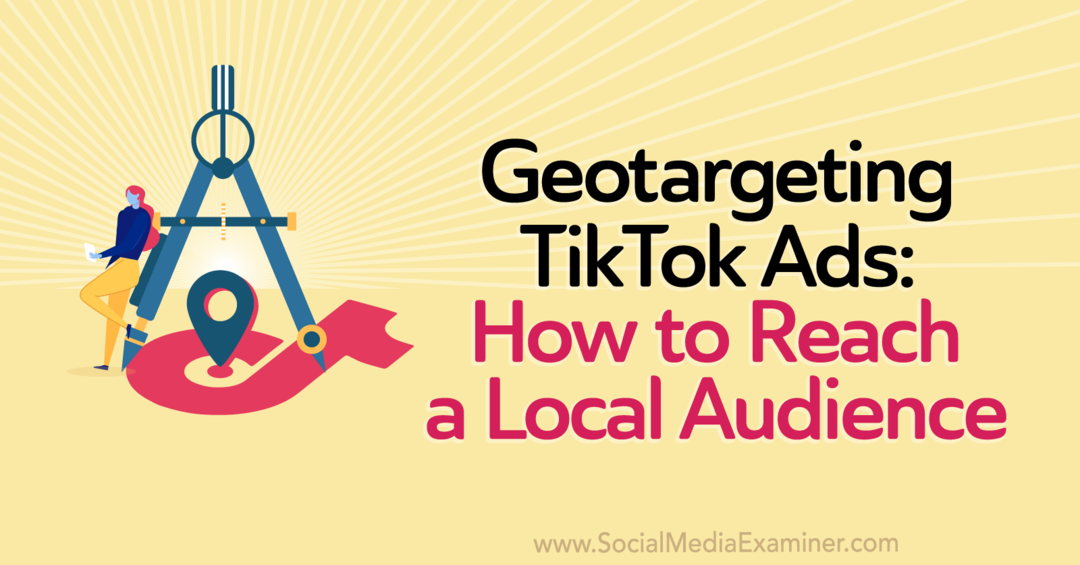 Anunțuri TikTok Geotargeting: Cum să ajungeți la un public local de către Personal Writer pe Social Media Examiner.