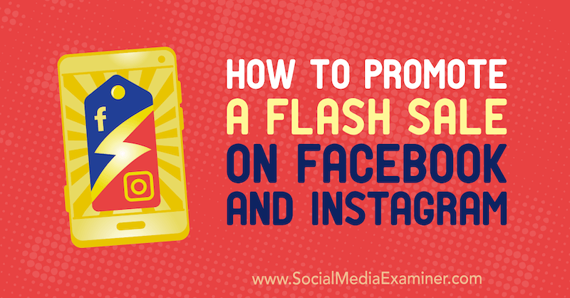 Cum să promovezi o vânzare Flash pe Facebook și Instagram de Stephanie Fisher pe Social Media Examiner.