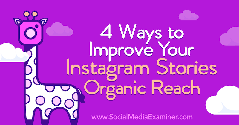 4 moduri de a-ți îmbunătăți povestirile Instagram Acoperirea organică de Helen Perry pe Social Media Examiner