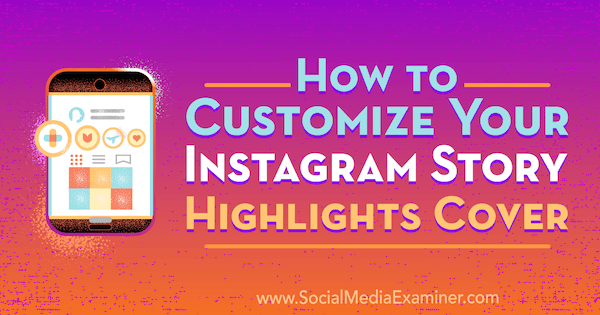 Cum să vă personalizați povestea Instagram Punctele de atracție ale copertă de Tammy Cannon pe Social Media Examiner.