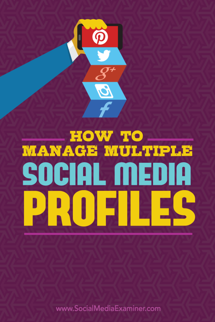 Cum să gestionați mai multe profiluri de social media: Social Media Examiner