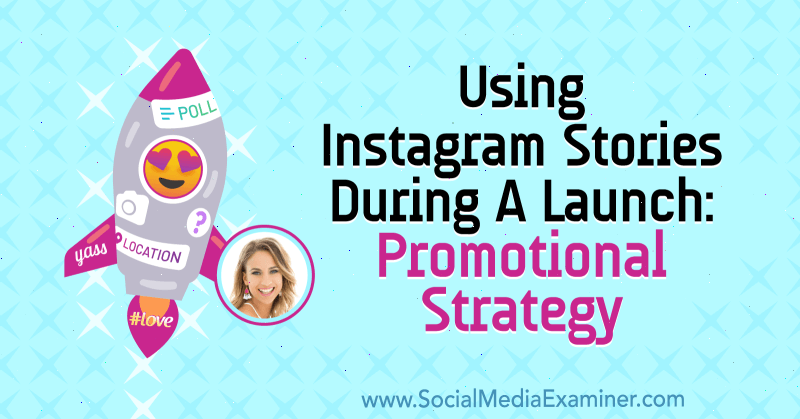Utilizarea poveștilor Instagram în timpul unei lansări: strategie promoțională cu informații de la Alex Beadon pe Social Media Marketing Podcast.