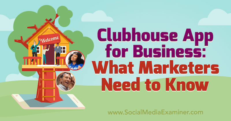 Aplicația Clubhouse pentru afaceri: Ce trebuie să știe marketerii, oferind informații de la Ed Nusbaum și Nicky Saunders pe podcastul de socializare marketing.