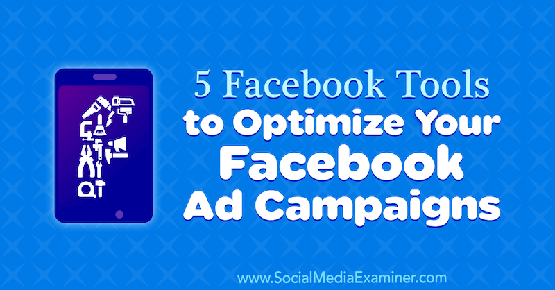 5 Instrumente Facebook pentru optimizarea campaniilor dvs. publicitare Facebook de Lynsey Fraser pe Social Media Examiner.
