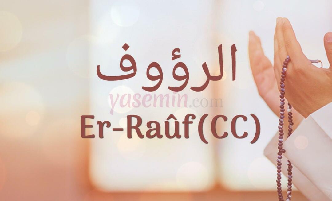 Ce înseamnă Er-Rauf (c.c)? Care sunt virtuțile lui Er-Rauf (c.c)?
