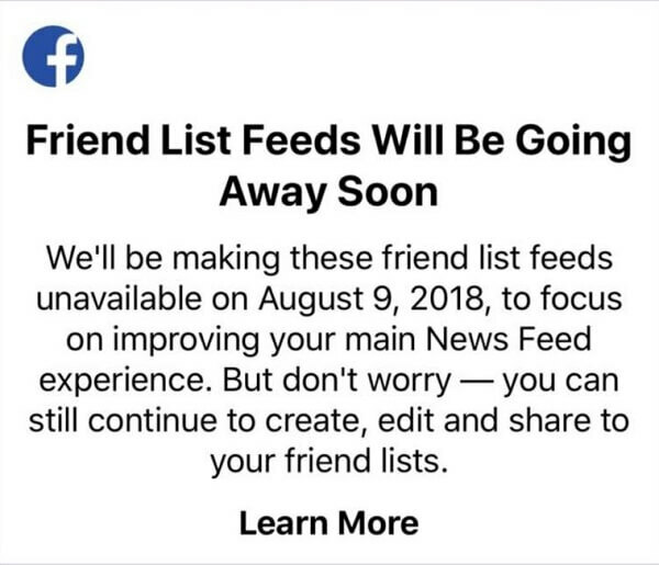 Utilizatorii Facebook nu vor mai putea utiliza listele de prieteni pentru a vedea postări de la prieteni specifici într-un singur feed folosind aplicația Facebook pentru dispozitive iOS după 9 august 2018. 