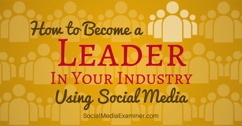 deveniți lider în industrie folosind social media