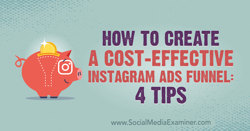 Cum să creați o pâlnie publicitară rentabilă pe Instagram: 4 sfaturi de Susan Wenograd pe Social Media Examiner.