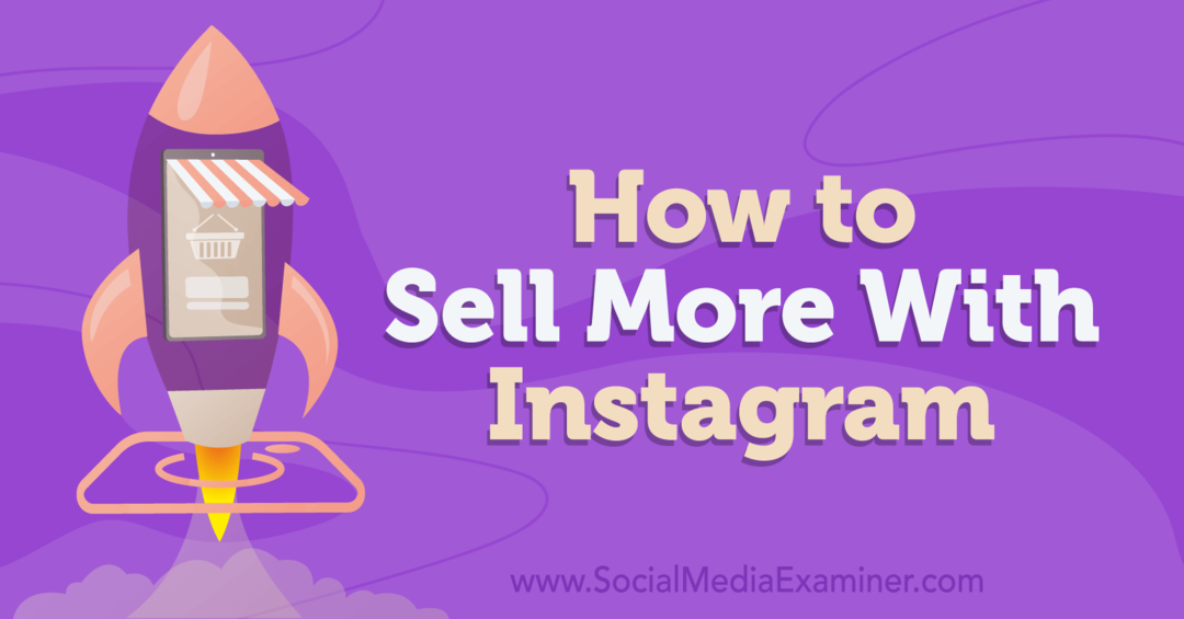 Cum să vinzi mai mult cu Instagram-Social Media Examiner
