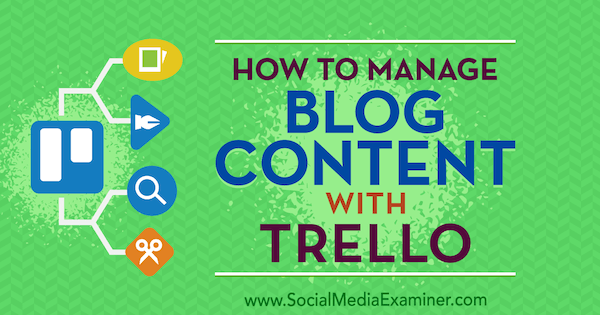 Cum să gestionați conținutul blogului cu Trello de Marc Schenker pe Social Media Examiner.