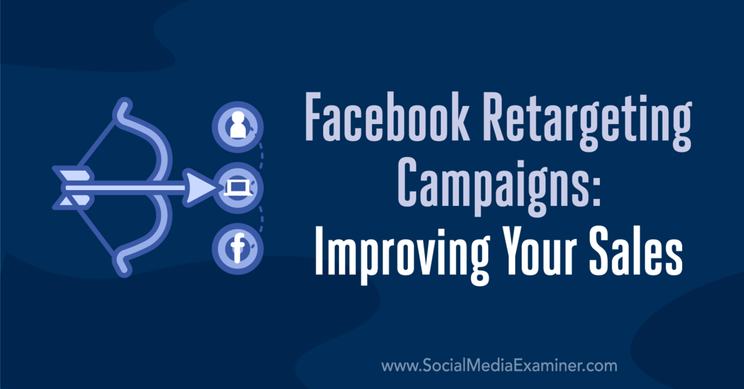 Campanii de retargeting Facebook: Îmbunătățirea vânzărilor de către Emily Hirsh pe Social Media Examiner.