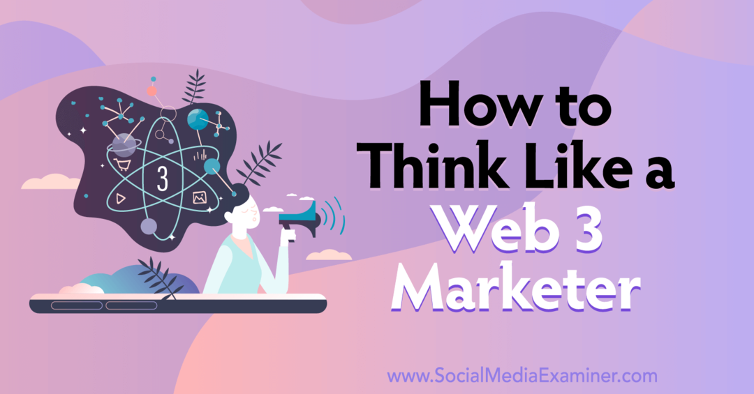 cum să gândești ca un examinator web3 marketer-social media
