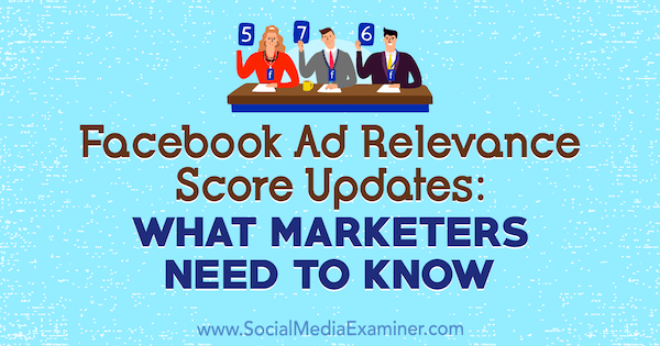 Actualizări ale scorului de relevanță a anunțurilor Facebook: Ce trebuie să știe marketerii de Amanda Robinson pe Social Media Examiner.