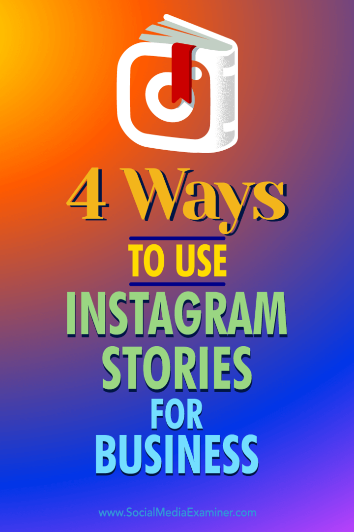 Sfaturi cu privire la patru moduri în care puteți utiliza Instagram Stories pentru a angaja potențialii de afaceri.