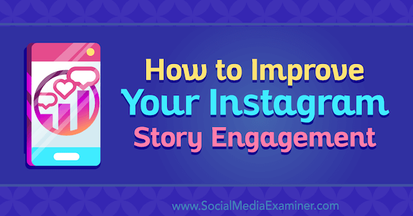 Cum să vă îmbunătățiți angajamentul de poveste Instagram de Roy Povarchik pe Social Media Examiner.