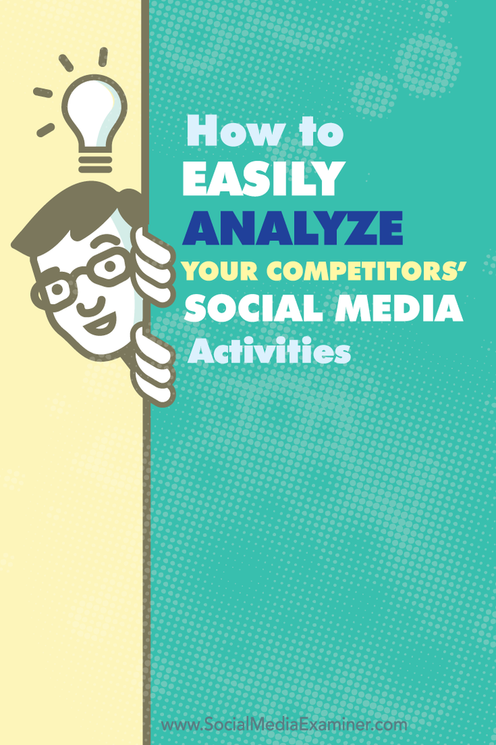 Cum să analizați cu ușurință activitățile sociale ale concurenților dvs.: Social Media Examiner