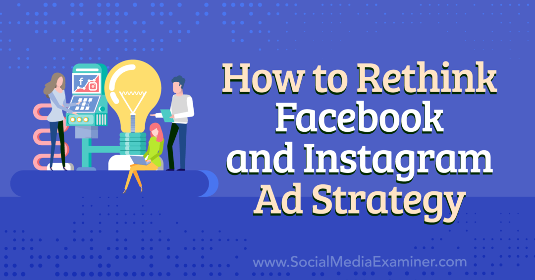 Cum să regândești strategia publicitară Facebook și Instagram-Examinator de rețele sociale