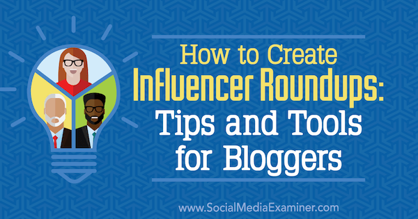 Cum să creați pachetele Influencer: sfaturi și instrumente pentru bloggeri de Ann Smarty pe Social Media Examiner.
