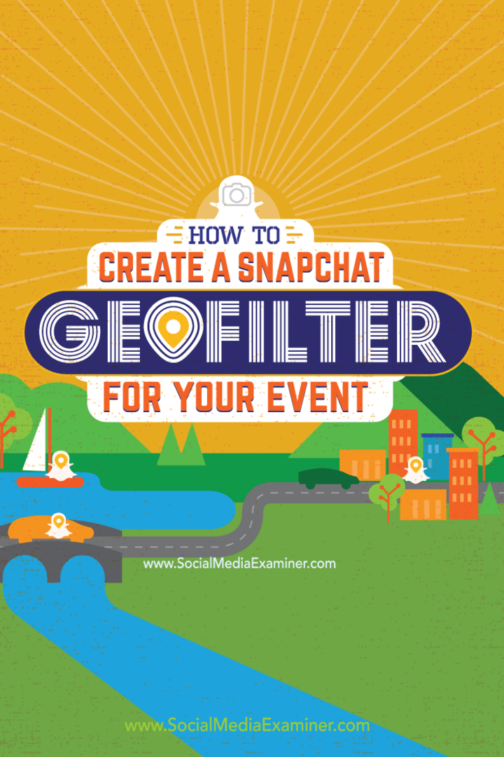 Cum să creați un Geofilter Snapchat pentru evenimentul dvs.: Social Media Examiner
