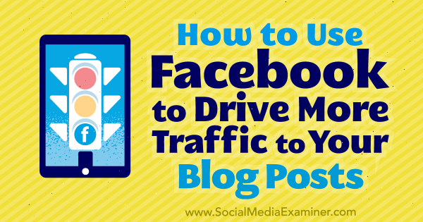 Cum să folosiți Facebook pentru a genera mai mult trafic către postările dvs. de blog de Karola Karlson pe Social Media Examiner.