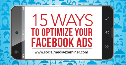 15 moduri de optimizare a anunțurilor pe Facebook