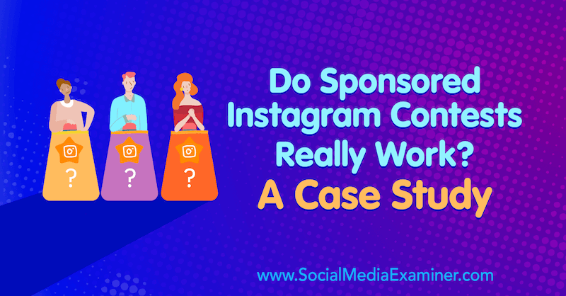 Concursurile Instagram sponsorizate funcționează cu adevărat? Un studiu de caz de Marsha Varnavski pe Social Media Examiner.