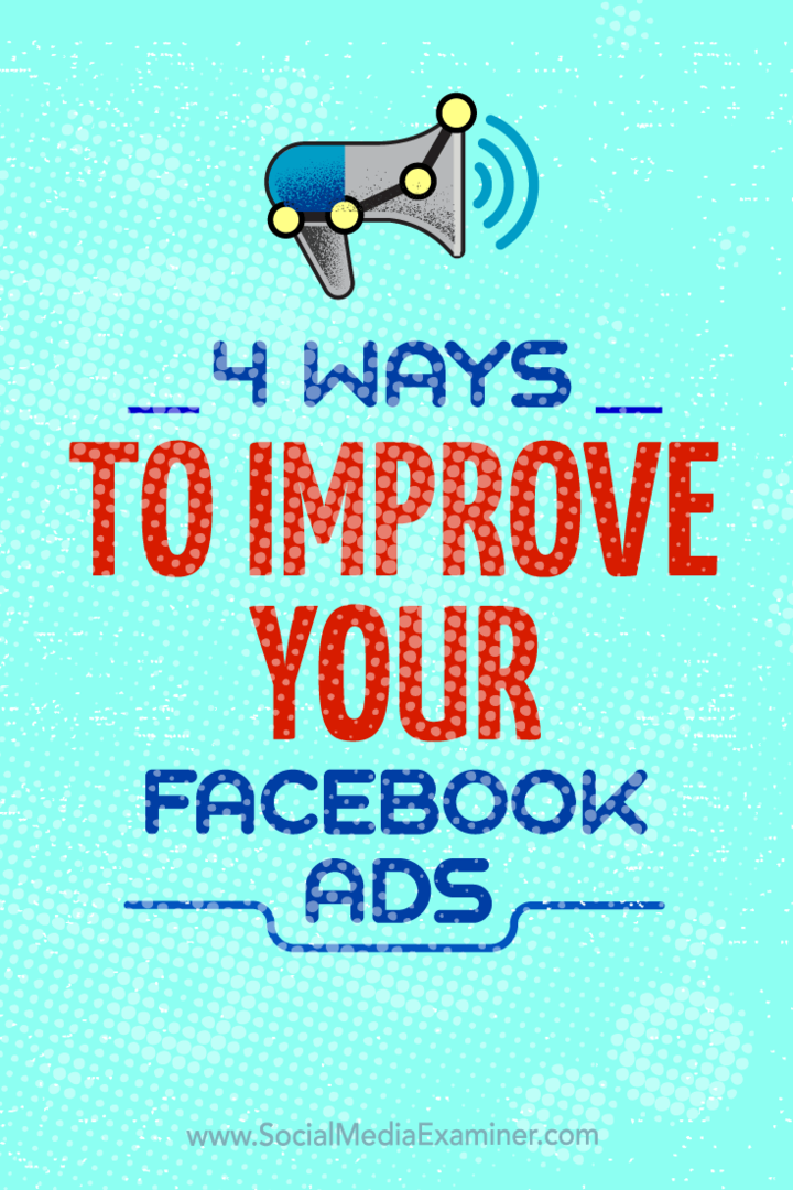 Sfaturi despre patru moduri în care vă puteți îmbunătăți campaniile publicitare Facebook.