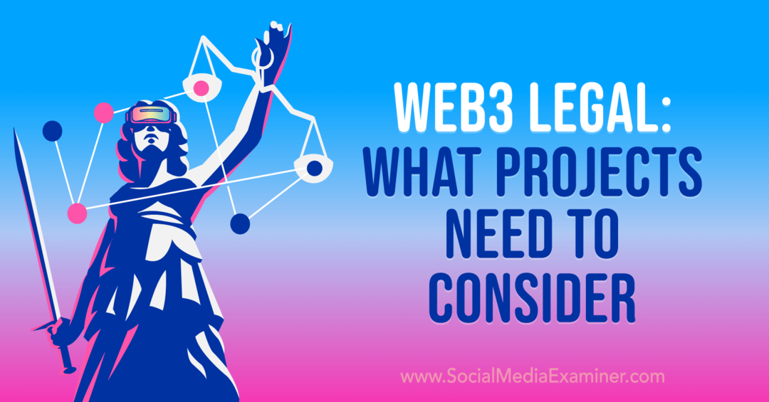 Web3 Legal: Ce proiecte trebuie luate în considerare: Social Media Examiner