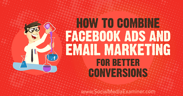 Cum să combinați Facebook Ads și e-mail marketing pentru conversii mai bune de Rand Owens pe Social Media Examiner.