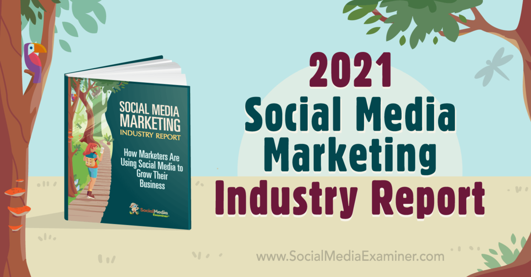 2021 Raportul industriei de marketing pentru rețelele sociale de către Michael Stelzner pe Social Media Examiner.
