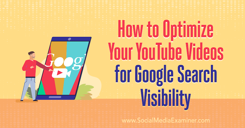 Cum să vă optimizați videoclipurile YouTube pentru vizibilitatea în căutarea Google de Ron Stefanski pe Social Media Examiner.