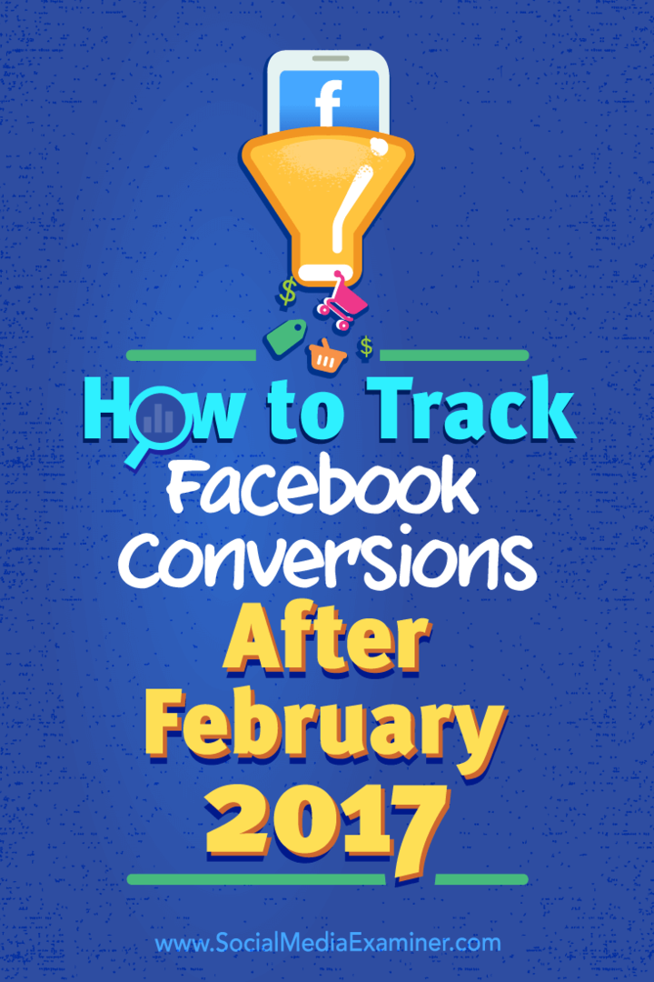 Cum să urmăriți conversiile pe Facebook după februarie 2017 de Charlie Lawrance pe Social Media Examiner.
