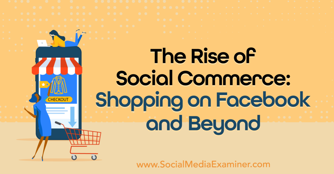 Creșterea comerțului social: cumpărături pe Facebook și nu numai: examinator de rețele sociale