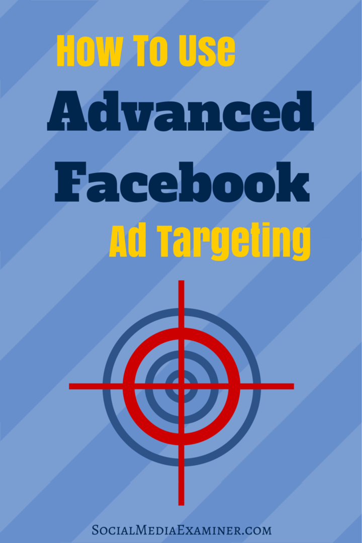 Cum se utilizează direcționarea avansată a anunțurilor pe Facebook: Social Media Examiner
