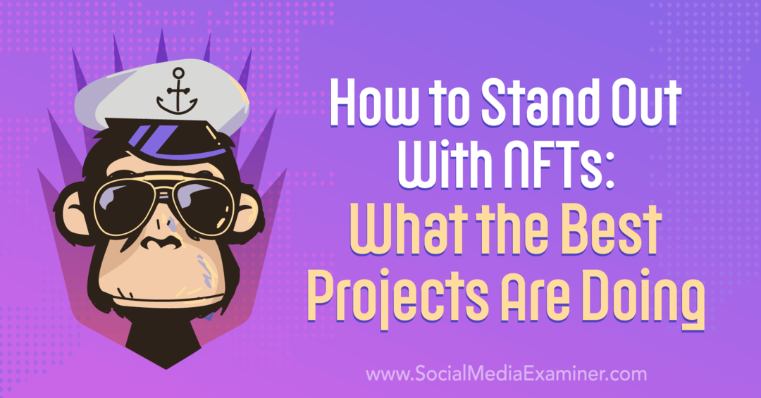Cum să ieși în evidență cu NFT: Ce fac cele mai bune proiecte-Examinator de rețele sociale