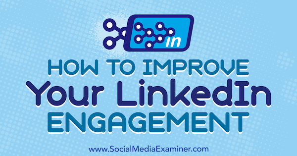 Cum să vă îmbunătățiți angajamentul pe LinkedIn de John Espirian pe Social Media Examiner.