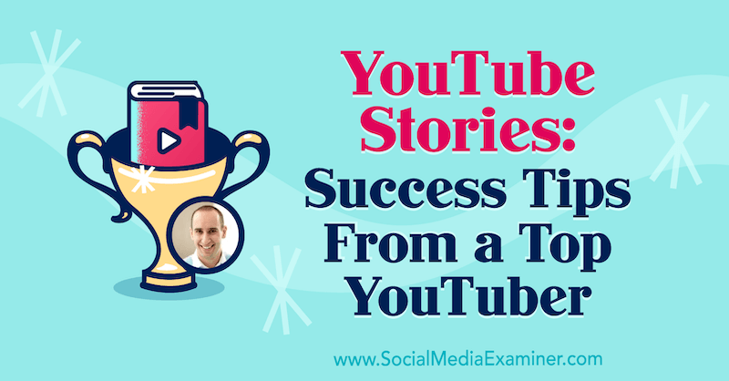 Povestiri YouTube: sfaturi de succes de la un YouTube de top care oferă informații de la Evan Carmichael pe podcastul de socializare marketing.