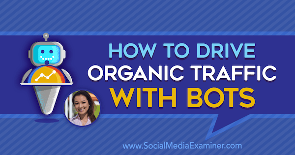 Cum să conduci traficul organic cu roboții care oferă informații de la Natasha Takahashi pe podcastul de socializare pentru marketing.