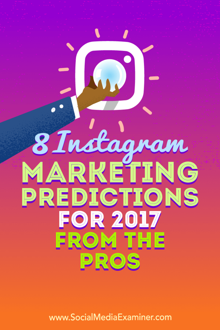 8 predicții de marketing Instagram pentru 2017 de la profesioniști de Lisa D. Jenkins pe Social Media Examiner.