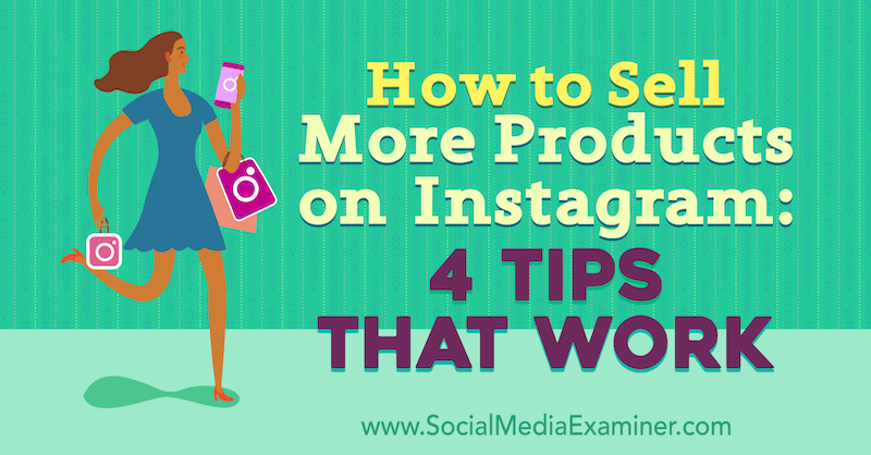 Cum să vindeți mai multe produse pe Instagram: 4 sfaturi care funcționează de Alexz Miller pe Social Media Examiner.