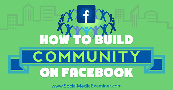 Cum să construiești o comunitate pe Facebook de Lizzie Davey pe Social Media Examiner.