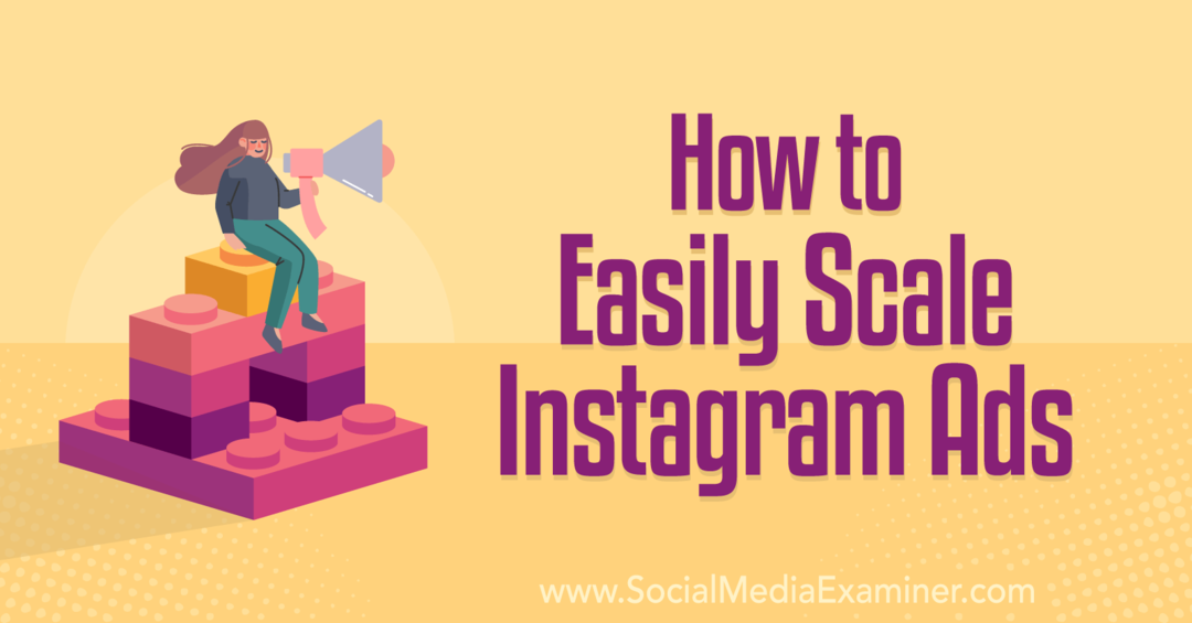 Cum să scalați cu ușurință reclamele Instagram: Social Media Examiner