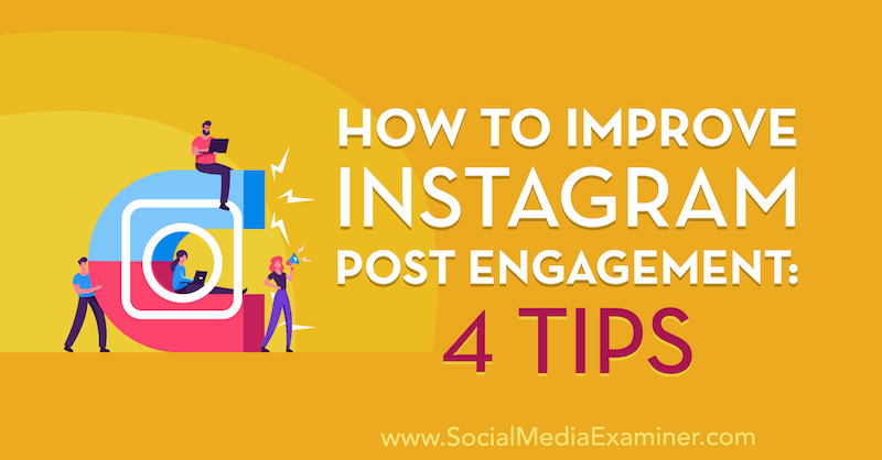Cum să îmbunătățiți angajamentul de postare Instagram: 4 sfaturi de Jenn Herman pe examinatorul de socializare.