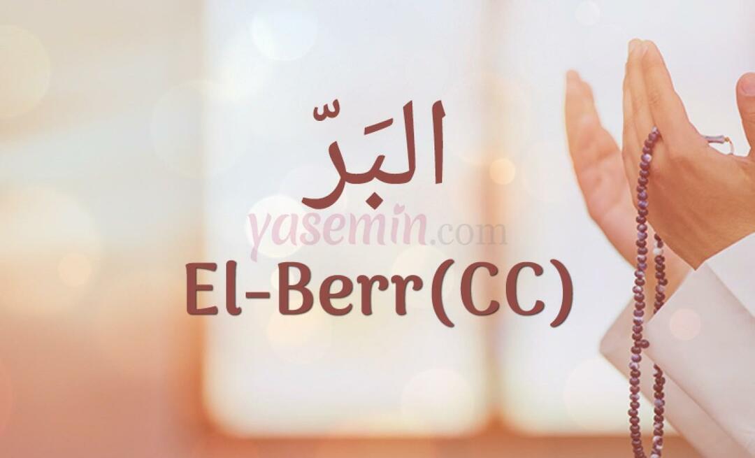Ce înseamnă al-Berr (c.c)? Care sunt virtuțile lui Al-Barr (c.c)?