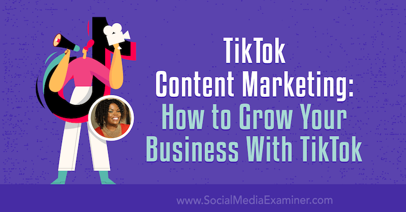 TikTok Marketing de conținut: Cum să vă dezvoltați afacerea cu TikTok de Keenya Kelly pe Social Media Examiner.